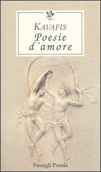 Poesie d'amore. Testo greco a fronte - Kavafis, Konstantinos