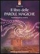 Il libro delle parole magiche. Incantesimi dell'era moderna