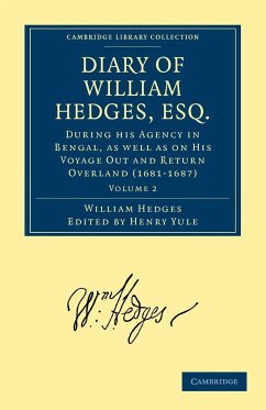 Diary of William Hedges, Esq. (Afterwards Sir William Hedges), During His Agency in Bengal, as Well as on His Voyage Out and Return Overland (1681 168 - Hedges, William