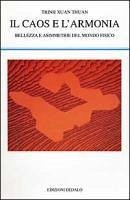 Il caos e l'armonia. Bellezza e asimmetrie del mondo fisico - Trinh Xuan, Thuan Il caos e l'armonia. Bellezza e asimmetrie del mondo fisico - Trinh Xuan, Thuan