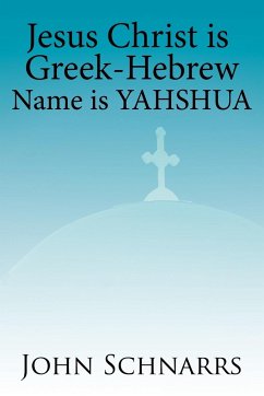 JESUS CHRIST IS GREEK-HEBREW NAME IS YAHSHUA