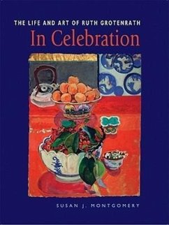 In Celebration: The Life and Art of Ruth Grotenrath - Montgomery, Susan J.