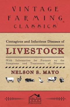 Contagious and Infectious Diseases of Livestock - With Information for Farmers on the Symptoms and Treatments of Diseases - Mayo, Nelson S.