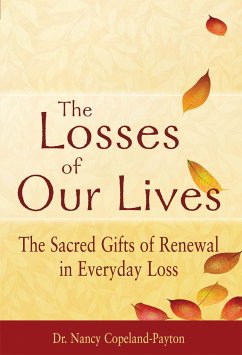 The Losses of Our Lives: The Sacred Gifts of Renewal in Everyday Loss - Copeland-Payton, Nancy