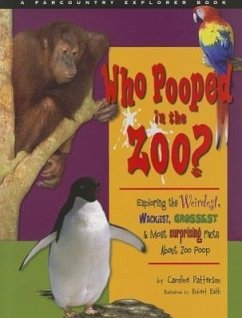 Who Pooped in the Zoo?: Exploring the Weirdest, Wackiest, Grossest & Most Surprising Facts about Zoo Poo - Patterson, Caroline