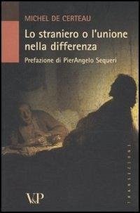 Lo straniero o l'unione nella differenza - Certeau, Michel de Lo straniero o l'unione nella differenza - Certeau, Michel de
