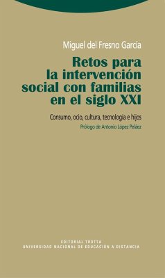 Retos para la intervención social con familias en el siglo XXI : consumo, ocio, cultura, tecnología e hijos - Fresno García, Miguel del