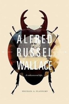 Alfred Russel Wallace: A Rediscovered Life - Flannery, Michael A.