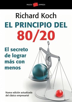El principio 80/20 : el secreto de lograr más con menos - Koch, Richard