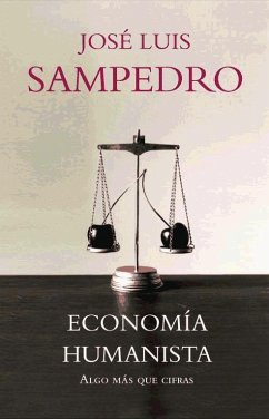 Economía humanista : algo más que cifras - Sampedro, José Luis