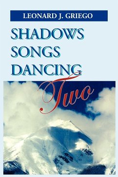 Shadows Songs Dancing Two - Griego, Leonard J.