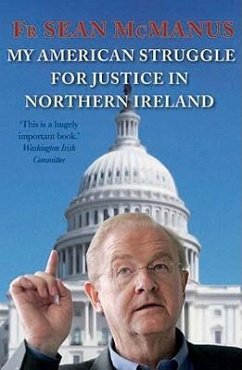 My American Struggle for Justice in Northern Ireland - Mcmanus, Sean