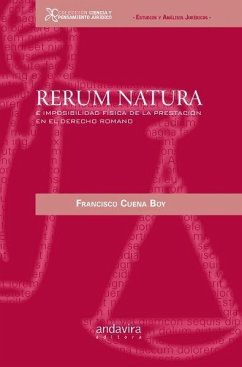 Rerum natura : e imposibilidad física de la prestación en el derecho romano - Cuena Boy, Francisco José; Cuena Boy, Francisco