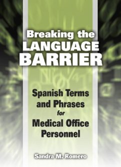 Breaking the Language Barrier: Spanish Terms and Phrases for Medical Office Personnel - Romero, Sandra M.