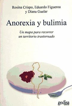 Anorexia y bulimia : un mapa para recorrer un territorio trastornado - Crispo, Rosina . . . [et al.; Guelar Grinberg, Diana; Crispo, Rosina; Figueroa, Eduardo