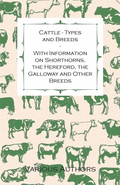 Cattle - Types and Breeds - With Information on Shorthorns, the Hereford, the Galloway and Other Breeds - Watson, James A. S.