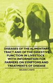 Diseases of the Alimentary Tract and of the Digestive Function in Livestock - With Information for Farmers on Symptoms and Treatments of Disease