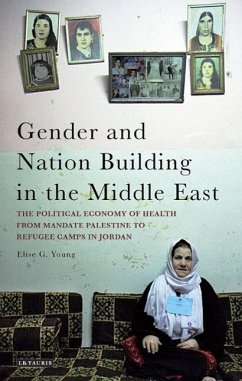 Gender and Nation Building in the Middle East: The Political Economy of Health from Mandate Palestine to Refugee Camps in Jordan - Young, Elise G.