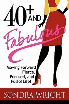 40+ and Fabulous: Moving Forward Fierce, Focused, and Full of Life! - Wright, Sondra