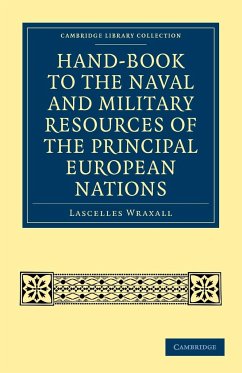 Hand-Book to the Naval and Military Resources of the Principal European Nations - Wraxall, Lascelles