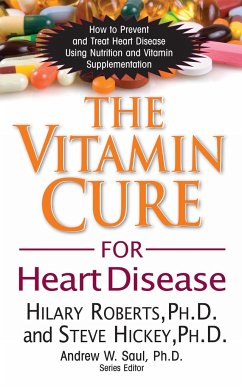 The Vitamin Cure for Heart Disease: How to Prevent and Treat Heart Disease Using Nutrition and Vitamin Supplementation - Roberts, Hilary; Hickey, Steve