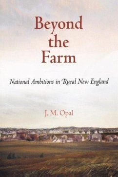 Beyond the Farm: National Ambitions in Rural New England - Opal, J. M.