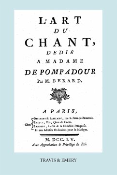 L'Art Du Chant, Dedie a Madame de Pompadour. (Facsimile of 1755 Edition). - Berard, Jean Antoine