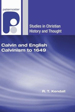 Calvin and English Calvinism to 1649 - Kendall, R T
