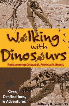 Walking with Dinosaurs: Rediscovering Colorado's Prehistoric Beasts - Fredericks, Anthony D.