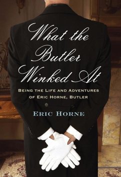 What the Butler Winked at: Being the Life and Adventures of Eric Horne, Butler - Horne, Eric