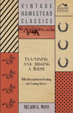 Examining and Judging a Horse - With Information on Breaking and Training Horses - Mayo, Nelson S.
