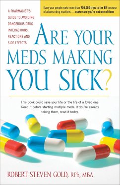 Are Your Meds Making You Sick?: A Pharmacist's Guide to Avoiding Dangerous Drug Interactions, Reactions, and Side-Effects - Gold, Robert S.