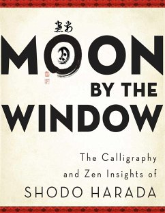 Moon by the Window: The Calligraphy and Zen Insights of Shodo Harada - Harada, Shodo