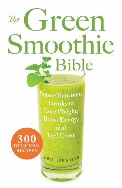 The Green Smoothie Bible - Miles, Kristine