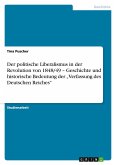 Der politische Liberalismus in der Revolution von 1848/49 ¿ Geschichte und historische Bedeutung der ¿Verfassung des Deutschen Reiches¿