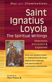 Saint Ignatius Loyola--The Spiritual Writings: Selections Annotated & Explained