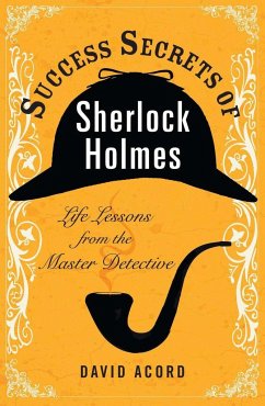 Success Secrets of Sherlock Holmes: Life Lessons from the Master Detective - Acord, David