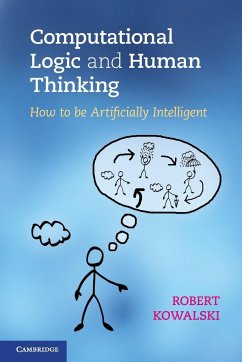 Computational Logic and Human Thinking - Kowalski, Robert