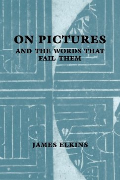 On Pictures and the Words That Fail Them - Elkins, James; Elkins