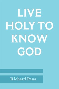 Live Holy To Know God - Pena, Richard
