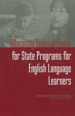 Allocating Federal Funds for State Programs for English Language Learners - National Research Council; Division of Behavioral and Social Sciences and Education; Board On Testing And Assessment; Committee On National Statistics; Panel to Review Alternative Data Sources for the Limited-English Proficiency Allocation Formula Under Title III Part a Elementary and Secondary Education Act