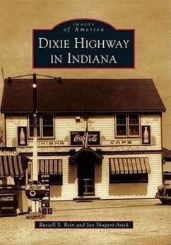 Dixie Highway in Indiana - Rein, Russell S.; Shupert-Arick, Jan