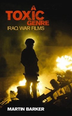 A 'Toxic Genre': The Iraq War Films - Barker, Martin