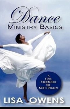 Dance Ministry Basics: A Firm Foundation for God's Dancers - Owens, Lisa