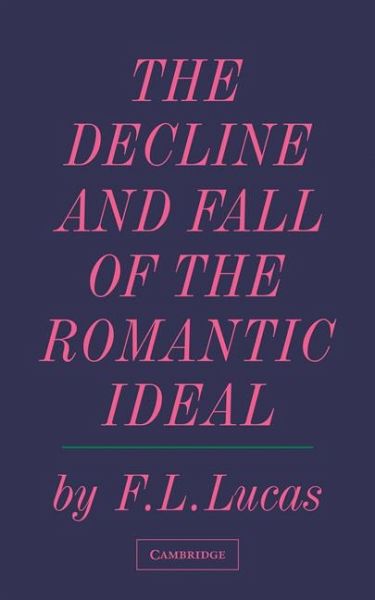 The Decline and Fall of the Romantic Ideal The Decline and Fall of the Romantic Ideal