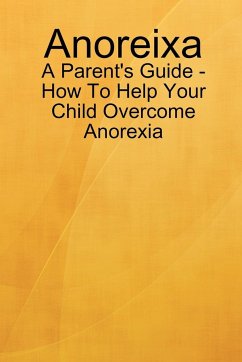 Anoreixa - A Parent's Guide - How To Help Your Child Overcome Anorexia - Johnson, Lynn