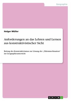 Anforderungen an das Lehren und Lernen aus konstruktivistischer Sicht - Müller, Holger