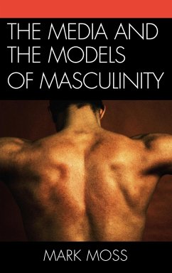The Media and the Models of Masculinity - Moss, Mark