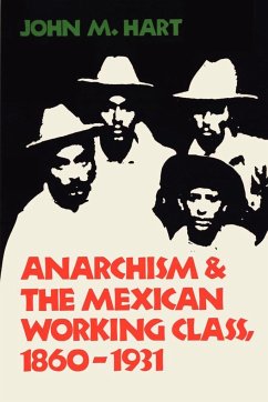 Anarchism & The Mexican Working Class, 1860-1931 - Hart, John M.