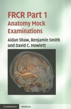 FRCR Part 1 Anatomy Mock Examinations - Shaw, Aidan; Smith, Benjamin; Howlett, David C.